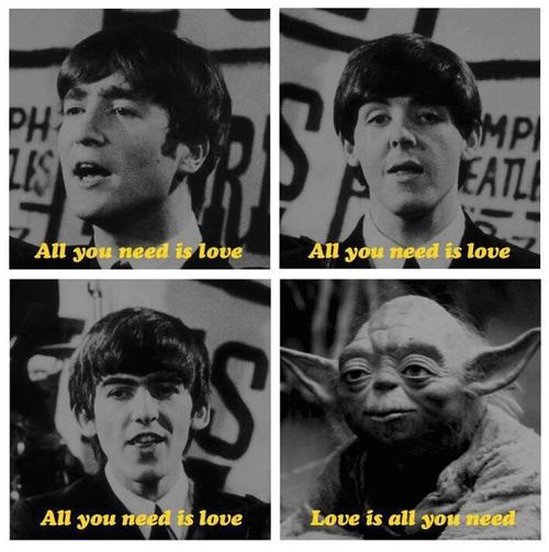 Beatles, all you need is love et Yoda love is all you need